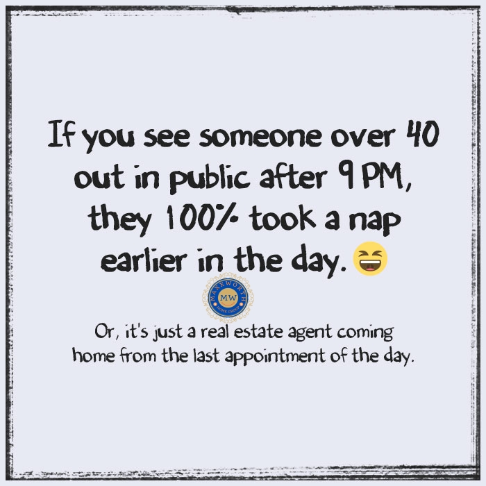 If you see someone over 40 out in public after 9pm, they look 100% took a nap earlier in the day, or it's just a real estate agent coming home from the last appointment of the day.' 🏡🕘
•
•
•
#MaxxWorth #MaxxWorthHomeGroup #LateNightAdventures #RealEstateHustle #NightOwlLife