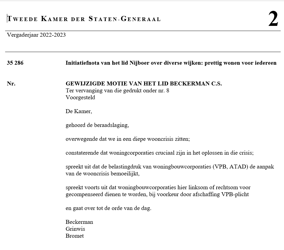 Goed nieuws!

De Tweede Kamer heeft zojuist de motie Beckerman/Grinwis/Bromet (SP,PvdA,GL en CU) aangenomen óók de winstbelasting voor corporaties te beëindigen. 

Corporaties (zonder winstoogmerk) dragen hier jaarlijks meer dan 1,5 miljard euro voor af.