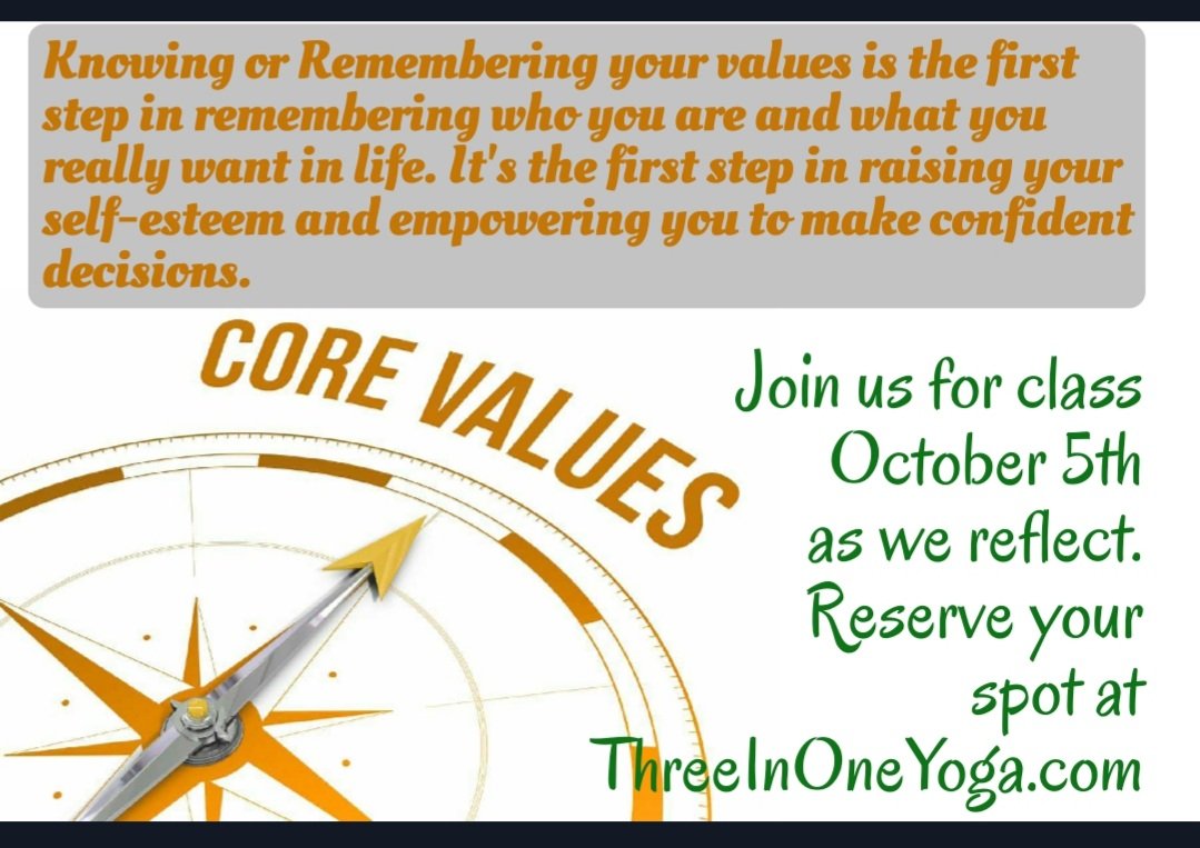 Our values guide our decision making. Knowing or Reconnecting with our values is the first step in raising our self-esteem and empowering confidence. Join our class Oct. 5th as we reconnect and rediscover who we are at our core. Reserve your spot at ThreeInOneYoga.com!