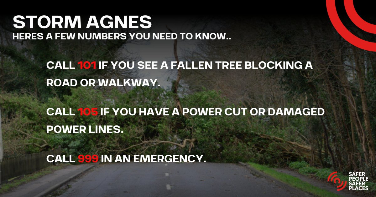 The Met Office has issued yellow severe weather warnings⚠️

Call 101 if you see a fallen tree blocking a road or walkway.

Call 105 if you have a power cut or damaged power lines.

Call 999 in an emergency🚨 

#StormAgnes #SaferPeopleSaferPlaces