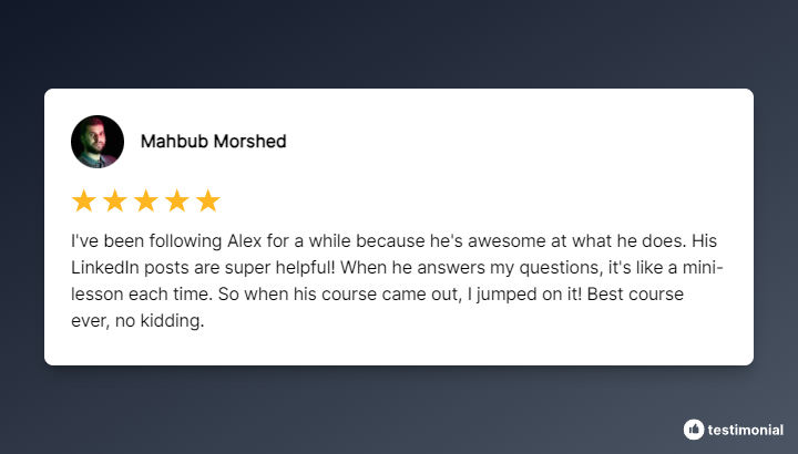 Just received a new testimonial from Mahbub on LinkedIn.

Here's what he had to say about my new course:

"Best course ever, not kidding."

Happy Tuesday! ☕