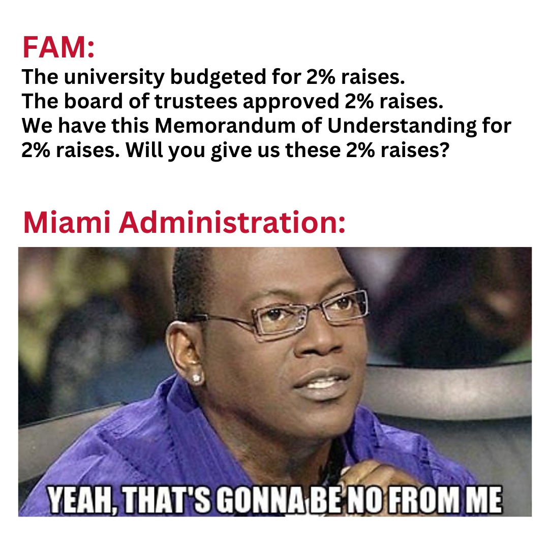 Miami University administration has given us a firm 'NO' on the 2% raise MOU. These were raises that the university budgeted for. These were raises that the Board approved. These were raises that you deserved. And the administration would rather pay lawyers.