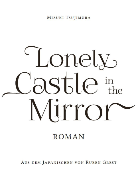 Morgen erscheint „Lonely Castle in the Mirror“ auf Deutsch – mein großes Übersetzungsprojekt dieses Jahr und als riesiger Fan des Buchs eine große Herzensangelegenheit.