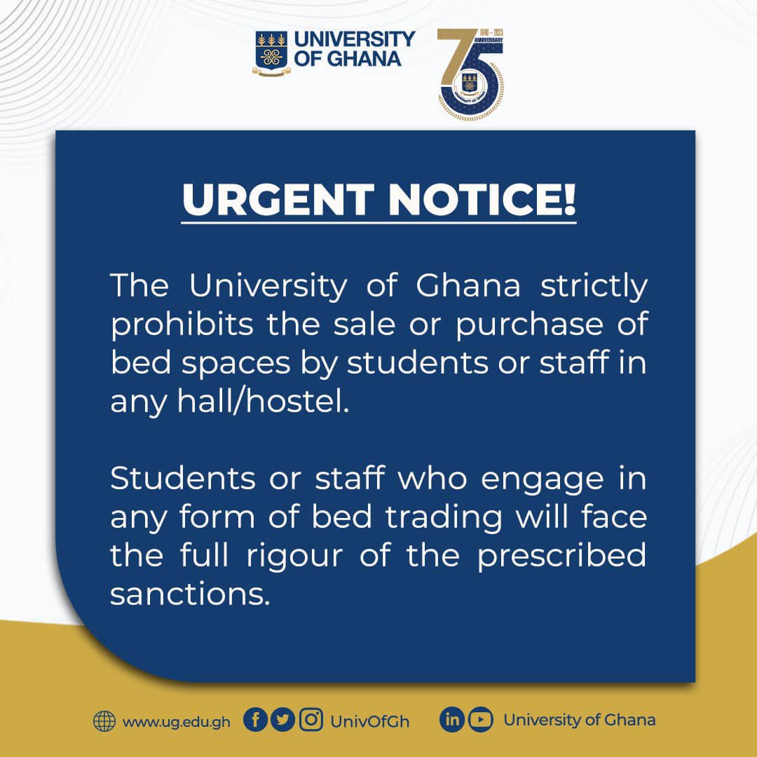 The University of Ghana strictly prohibits the sale or purchase of bed spaces by students or staff in any hall/hostel.
Students or staff who engage in any form of bed trading will face the full rigour of the prescribed sanctions.

#UGIS75
#IntegriProcedamus
