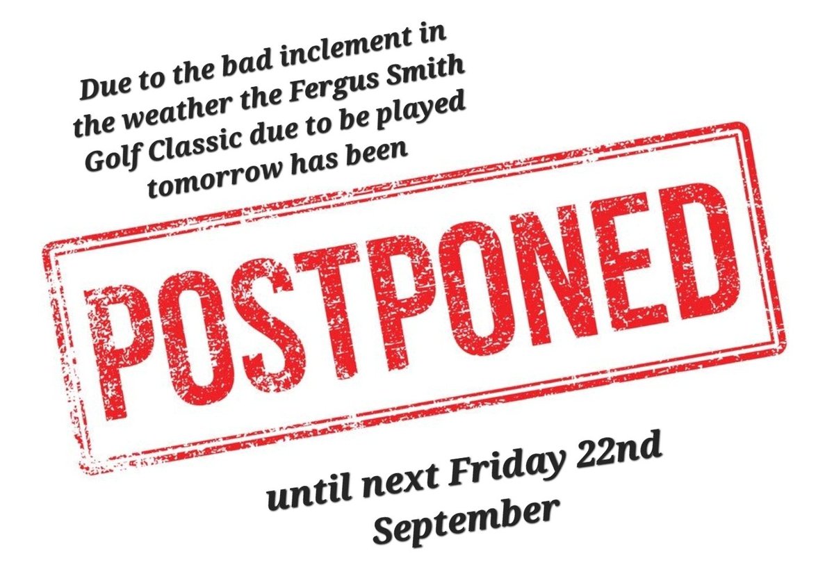 Due to the deterioration in the weather and a yellow weather warning for rain in place, it has been decided to postpone the Fergus Smith Motor Neuron Disease Golf Classic, due to be played tomorrow, until next Friday 22nd September.
