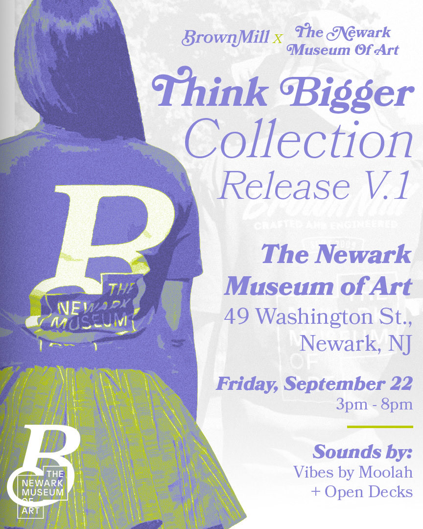 brownmillco's tweet image. Join us for the BrownMill x ⁦@NewarkMuseumArt⁩ Think Bigger Collection Release V.1 Pop Up on Friday, September 22nd! Reserve your spot through the link in our bio, and let's make this event unforgettable. See you there! 🛍️ #ThinkBigger #popupevent