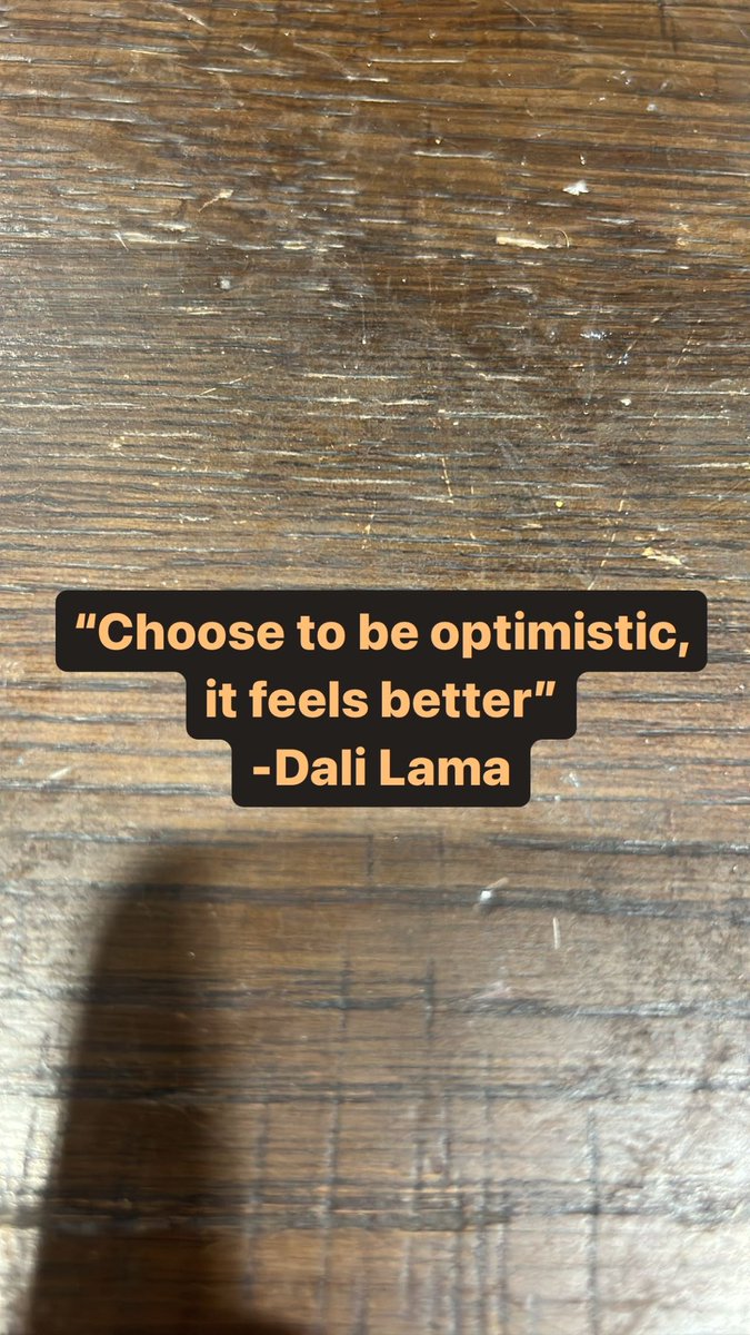 “Choose to be optimistic, it feels better” -Dali Lama