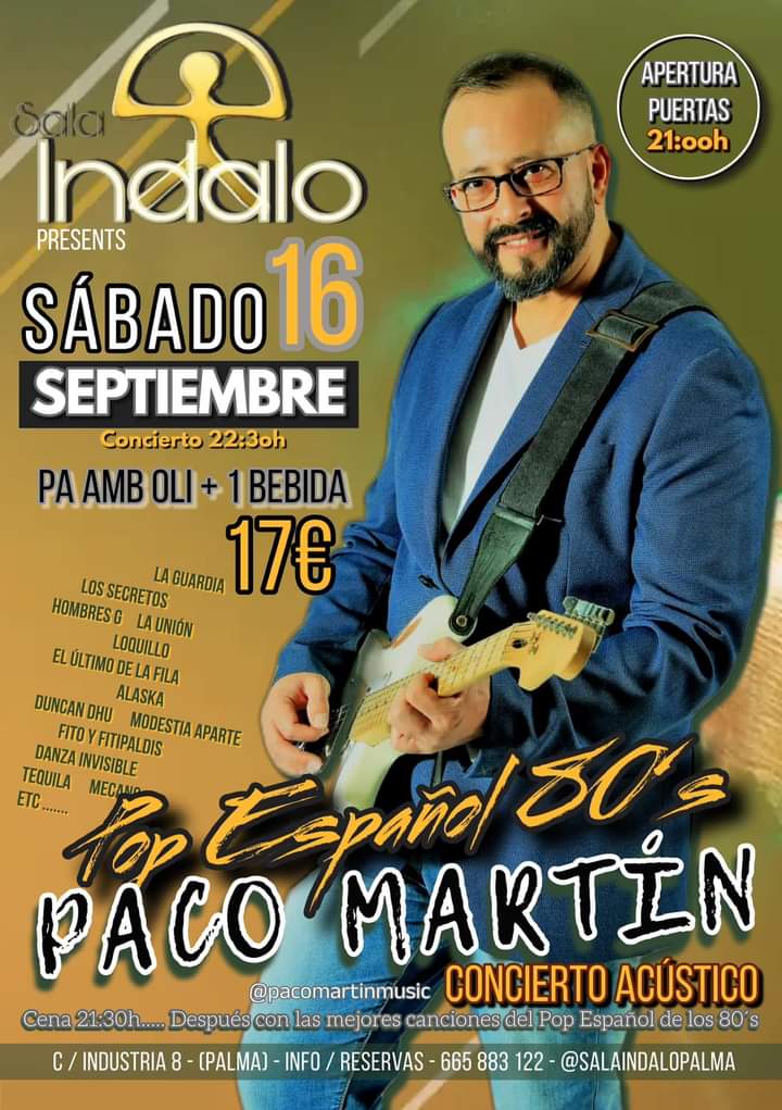 Sala Indalo Palma  

Sábado 16 Septiembre 2023
Paco Martín - Pop-Rock 80s y mucho humor.

CENA
Pa Amb Oli+Bebida 17€

ENTRADA+BEBIDA 10€

Abrimos a las 21h
Show 22:15h
Reservas: 665883122
Calle Industria 8 - Palma.