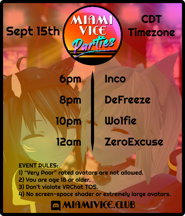 MiamiViceParties (@mvp_vrc) on Twitter photo Friday September 15th MVP party reminder! πΆ
We have another insane lineup of 4 incredible DJs, each ready to get you groovin' with their fire tunes! π₯ #VRChat
DJ Lineup:
<a href="/incoTHEdrinco/">incoTHEdrinco</a>
<a href="/TheDeFreeze/">DeFreeze</a>
<a href="/djWo1fie/">Wo1fie</a>
<a href="/ZeroExcuse/">Zero Excuse</a>
Discord: miamivice.club Friday September 15th MVP party reminder! πΆ
We have another insane lineup of 4 incredible DJs, each ready to get you groovin' with their fire tunes! π₯ #VRChat
DJ Lineup:
<a href="/incoTHEdrinco/">incoTHEdrinco</a>
<a href="/TheDeFreeze/">DeFreeze</a>
<a href="/djWo1fie/">Wo1fie</a>
<a href="/ZeroExcuse/">Zero Excuse</a>
Discord: miamivice.club