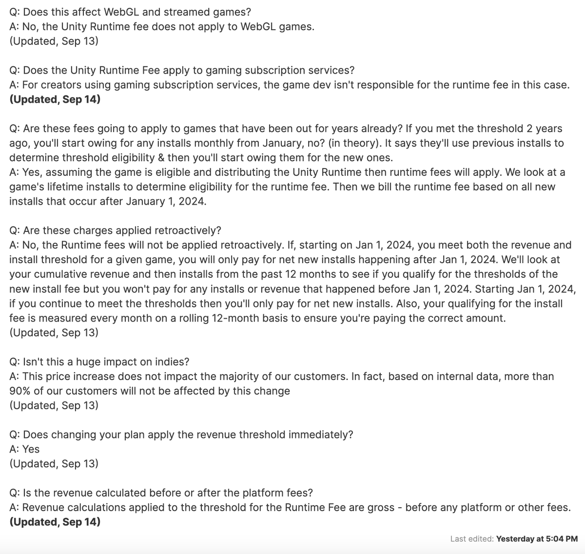 realquicc's tweet photo. A Recap of Unity's Insane New Pricing and Their Attempts at Backtracking it #UnityEngine #Unity 

And some stuff I want to provide more context on to make it easier to understand the impact of this change.

@unity published this blog post about their new pricing changes on September 12, then updated it on September 13 after the massive backlash they received
https://t.co/ov9Oze0RFQ

Thresholds and Rates of this new pricing model:

Later that day, @unity posted a tweet to clarify basically nothing and justify it by saying that it only affects a small group of their customers alongside a FAQ page that lacked the fine details on: 

- The definition of an install
- How they will track it
- How it affects various mediums of game distribution such as: Giveaways, Subscription Services (Xbox Gamepass, PS Plus), Charity and Value bundles, Demos, Web Games, Cloud Streaming etc.

This FAQ also getting updated with the new terms after they backtracked on the specific mediums on September 14 
https://t.co/0EtVlilz6K

A day after the original blog post, on September 13, @unity wanted to address the "questions and feedback" on their new pricing change with a forum post. 

https://t.co/RAODSURev7
https://t.co/pYSkpVYyQh

This forum post also being updated on September 14 to reflect the new terms on specific mediums of game distribution, but I have a screenshot of the original version of this post, so let's compare them!

Original Forum Post, September 13
- @unity will use their own proprietary data model to track the installs and they believe that it gives accurate data on the numbers

- Creator will play for ALL future installs, including reinstalls and multi-device users, and also, potentially, pirated copies as @unity's measures against piracy is a mere starting point.
 - The reason for this being the fact that Unity does not receive end-player information, this is important.

- Demos that let players purchase the rest of the game without installing a separate build also count

- WebGL and Streamed games also count, in an even worse way it sounds like, every INITIALIZATION of the game counts, so is that basically every time you play a WebGL game and cloud stream a Unity based game?

- The fee itself isn't exactly retroactive, but Unity still includes the games that are currently on the market to be a part of this new change, the developers of said games won't be charged for the install counts prior to January 1st 2024, but it still means that a game from 2015 that meets both thresholds getting new installs after 2024 will basically charge the developer. The developer who obviously did not sign up for this.

Updated Forum Post, September 14
This update comes with its own tweet as well! Because Unity wanted to address the "confusion and frustration" this time. The tweet contains pretty much the same details as the forum post, but I'll link it anyway
https://t.co/gfZFvCw1bL

- Unity will NOT be charging for reinstalls and claim that "the spirit of this program is and has always been to charge for the first install"

That raises a question, didn't they say that the reason they need to charge for every install including reinstalls and multi-device users is because they don't receive end-player information? So, did the tracking change, or was that just an excuse from the start?

Also, how has the spirit of this program always been to charge for the first install? Do they think we just forgot the previous statement? In ONE DAY?

- Unity will still count the installs on different devices as different installs

But isn't that a repeated install? Didn't Unity just say that they want and have always wanted to charge only for the first install? How capable is their tracking at this point?

- Charity bundles are excluded from the Runtime Fee

No word on value bundles, nor how they're able to tell whether the game's copy was obtained from charity or paid, like, what?

- Unity is "creating solutions" to combat pirated copies and tracking of such copies' installation

So, they just pulled this off with absolutely no idea how to combat bad actors?

In their tweet, they said that they'll work closely with the developers on each case, now that just means they're either hiring a mad amount of people to handle this or that they're just going to have you talk to AI and not resolve anything in the end.

- Now the Runtime Fee does not apply to WebGL games

The answer doesn't include cloud streaming for some reason while the previous version of the answer clearly separated them

- For subscription services, the developer is not responsible for the fee

So, Unity's just going to bundle trackers into the games that are and will be on Xbox Gamepass and PlayStation Plus to track the installs AND invoice Microsoft and Sony an amount they calculate?

What if this leads to Microsoft and Sony avoiding games made with Unity? Or adjust their agreements with the developers of these games to reflect this fee to them?

- Fees WILL apply to the games that are already on the market, charges won't, until after 2024

So, it is pretty much the case that a game published in 2015 that meets both thresholds will be getting an invoice from Unity for installs made after 2024, and that includes an insane amount of games. 

This is simply Unity abusing their dominance on the market, especially on mobile, the platform that's most likely to generate the most amount of installs for your game, and by proxy due to this pricing change, force you to monetize it more aggressively.

- The revenue calculated towards the threshold is gross revenue

So, it's the amount your game makes, before any platform fees and expenses, in short, you will hit the threshold before you actually make $200K, or $1M if you're on Unity Pro/Enterprise

Which is funny, because this change as a whole is just to force more and more people to switch to Pro/Enterprise tiers, call it the "protection fee" - pay good guy Unity a big amount so they won't screw you over even worse.

- This change, apparently, based on INTERNAL data, only affects the 10% of Unity's customers!

And that neither means anything nor makes it any better, in fact, it's just a ridiculous argument to justify this shitshow.

So, what does this all mean? Why is Unity doing this? What potential reason is there to justify this in the slightest?

To me, this is just Unity abusing their current spot in the market, basically blackmailing every developer that currently has a monetized Unity game on the market and developers who are too far into development of their current projects to switch engines without suffering insane losses, into upgrading to higher subscription tiers, Pro/Enterprise

Now, if you're an indie dev studio with, let's say, 3 people who needs a seat in Unity to work:

- If you want to be charged less Runtime Fee in the future, you need to upgrade your subscription to Pro or Enterprise

Which will run you around $2K per seat for Pro, $3K per seat for Enterprise

That's $6K for 3 people for Pro and $9K for Enterprise per year in this scenario

- If you can't afford to upgrade to these tiers

You are subject to the flat rate of $0.20 per install, while the higher tier subscriptions' rates go down with each install milestone

You are "kindly encouraged" to upgrade. Because that $0.20 scales infinitely, the more successful your game is, the more money Unity wants to take from your success

At a larger scale though, Unity with it's roughly 30% market share on the mobile platform, is again, blackmailing every developer, who can't make the switch to other engines, into monetizing their games even more aggressively to profit somehow.

This whole change is absolutely delusional, obviously not thought out well, but maybe very intentional. As a certain somebody from Unity reportedly sold some stocks a week before this announcement.

Unity, despite the conclusion on this change in the future, cannot be trusted. This is an insane betrayal to the very people who put Unity on the map and contributed to their market share with a pathetic 3.5 months of prior notice.

I've seen arguments about defending this change, because "the thresholds seem high enough"

You need to understand that, developers and studios strive to find success and embark on bigger projects, the very goal is to reach those thresholds in the first place, Unity does not get to tax the people who made the games, when they're just providing the platform and even charging for it on a subscription model already.

And no, changing the engine isn't as easy as some seem to think.

Thanks for reading, I just wanted to express my concerns and point out some perspectives and potential outcomes of this change as someone who loves games and respects every developer that commits their time and efforts into creating amazing experiences.

I hope it helps to explain the context further and allow you to think from multiple perspectives to have a better understanding of the potential impact.

This is a change so bizarre and unclear that it is just incomprehensible. I really doubt Unity has a plan, it seems like they're just patching every bleeding point with excuses, insane justifications and absolutely no clarity and trustworthiness whatsoever.