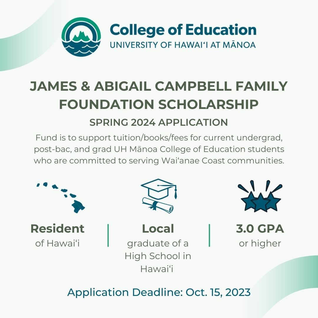 The James &amp; Abigail Campbell Family Foundation Scholarship application for Spring 2024 is currently available to currently enrolled UHM COE students and applications are due on October 15, 2023.

To Learn More or Apply, please visit: bit.ly/3LtkLld