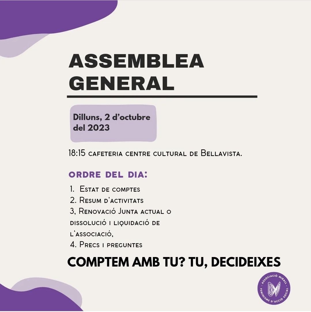 ASSEMBLEA GENERAL PER RENOVACIÓ JUNTA ACTUAL O DISSOLUCIÓ I LIQUIDACIÓ DE L'ASSOCIACIÓ FEMINISTA 
📌 Dilluns, 2 d'octubre 
🕛 18'15 h
📍 Cafetería del Centre Cultural de Bellavista 

Comptem amb la teva presència 💜