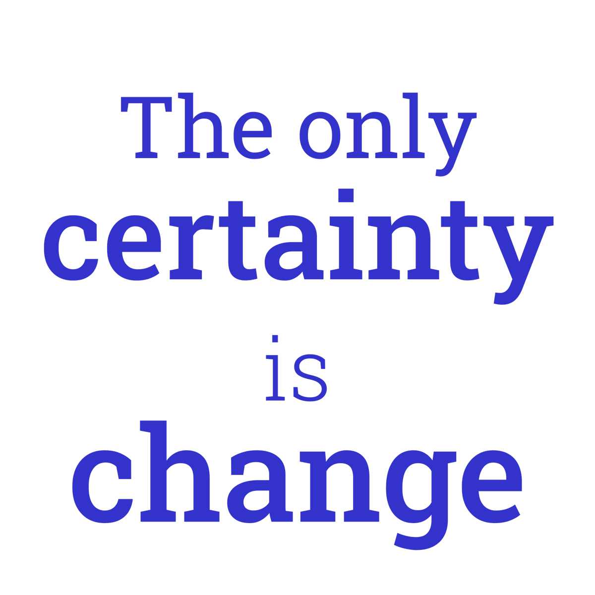 Un principe à garder précieusement en toile de fond de tout ce que vous faites : peu de choses sont définitivement acquises, et la plupart sont mouvantes. On pourrait poursuivre cette phrase par : .... "and act like a problem solver" !
