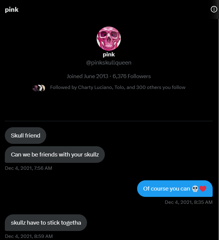 'skullz have to stick togetha'

this interaction was the biggest fanboy moment I've ever had in this space. a dm from an artist i'd admired for so long asking to be friends blew my mind and kickstarted a friendship i'll never forget.

devastated doesn't come close.

my queen💔