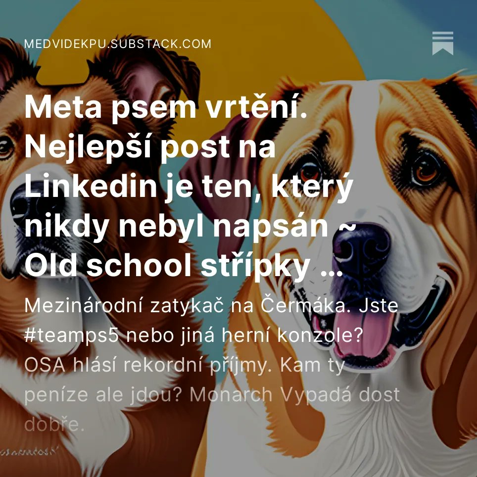 Meta psem vrtění. Nejlepší post na Linkedin je ten, který nikdy nebyl napsán. Mezinárodní zatykač na Čermáka. Jste #teamps5 nebo jiná herní konzole? OSA hlásí rekordní příjmy. Kam ty peníze ale jdou? Monarch Vypadá dost dobře.  ~ Old school střípky 

➡️ medvidekpu.substack.com/p/meta-psem-vr…