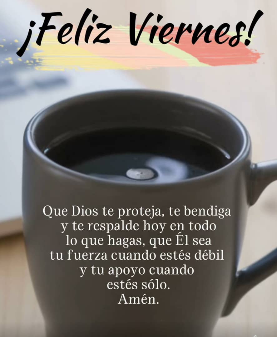 Feliz Viernes, que Dios Los Proteja y los bendiga....