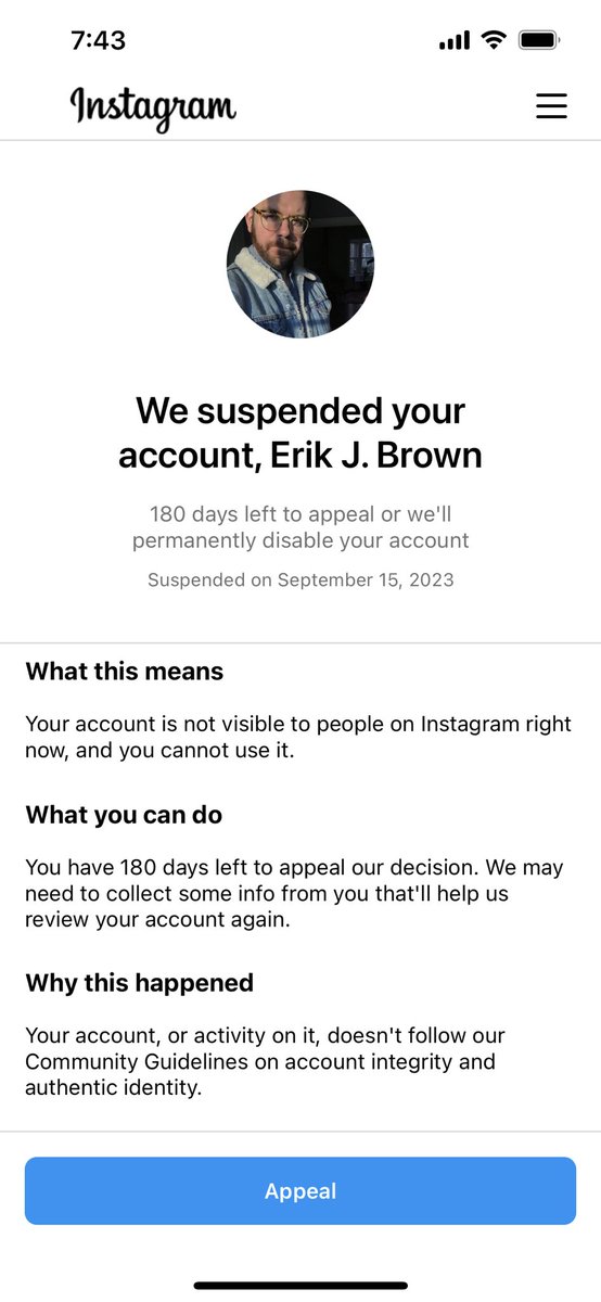 Well my Instagram is gone for some reason. I’m appealing it but of course they don’t tell you why it’s suspended or really any information at all. Guess we’ll see if I can get back or if it’s TikTok only for me…