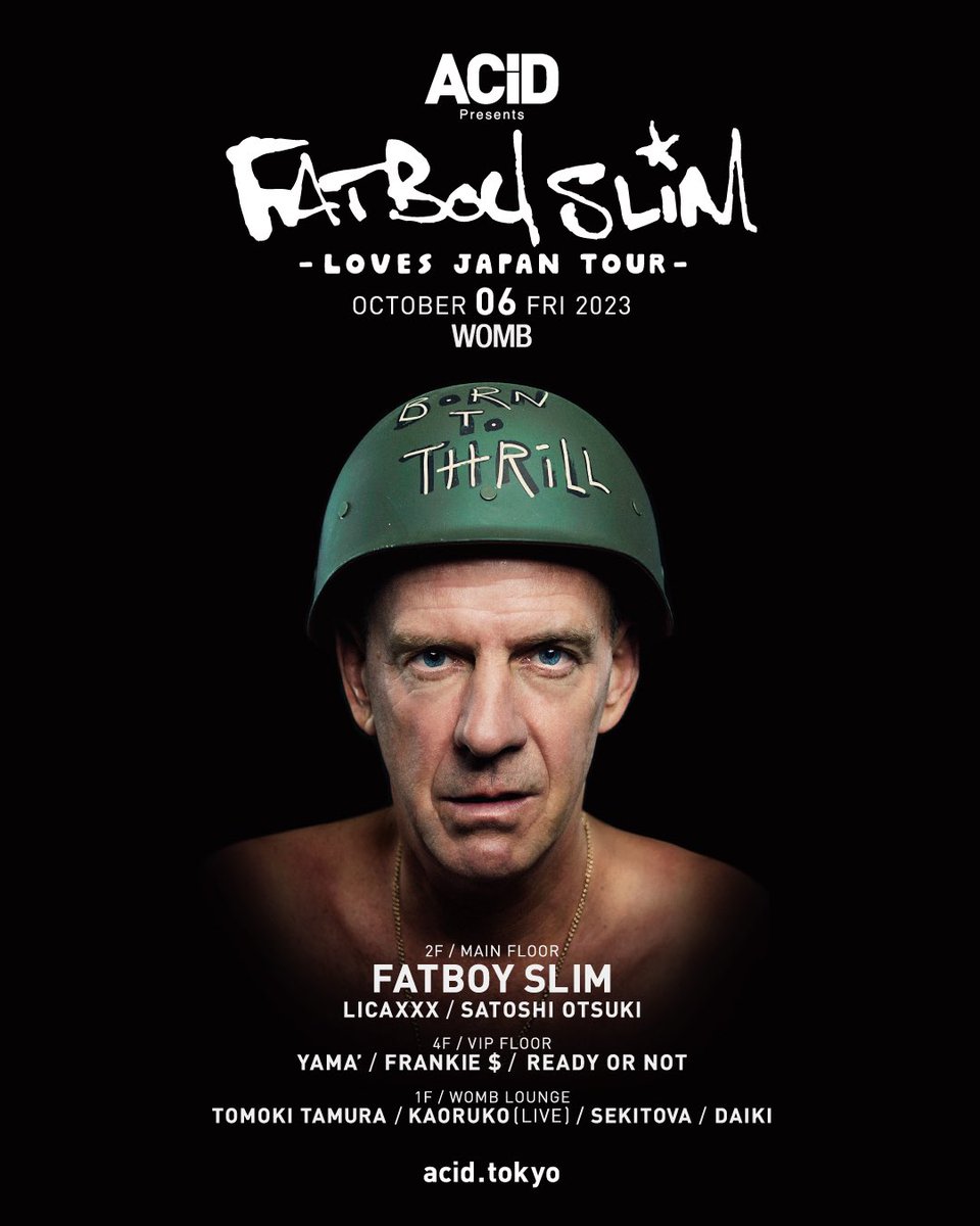 FULL LINEUP🙂
FATBOY SLIM 3hr Set!! @womb_tokyo 

[2F MAIN FLOOR] 
FATBOY SLIM / LICAXXX / SATOSHI OTSUKI

[4F VIP FLOOR]
YAMA’  / FRANKIE $ / READY OR NOT

[1F WOMB LOUNGE]
TOMOKI TAMURA / KAORUKO [LIVE]
SEKITOVA / DAIKI

VJ: Heart Bomb
acid.tokyo