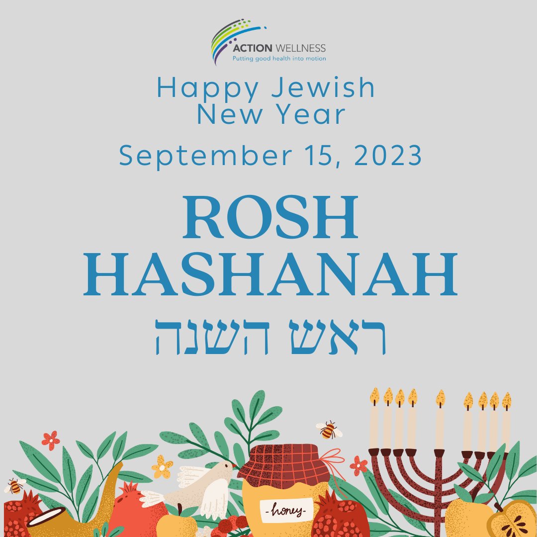Action Wellness wishes you and your loved ones a blessed Rosh Hashanah filled with sweetness, hope, and the promise of a fresh start in the year ahead.