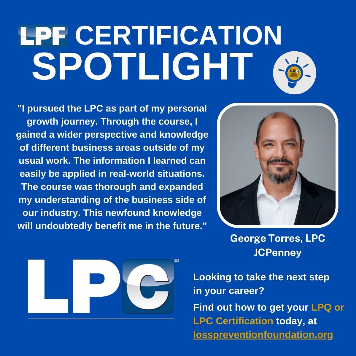Today, we have a great spotlight by George Torres, LPC of JCPenney. We want to thank George for committing to excellence by obtaining the LPC Certification and for your time submitting a testimonial.