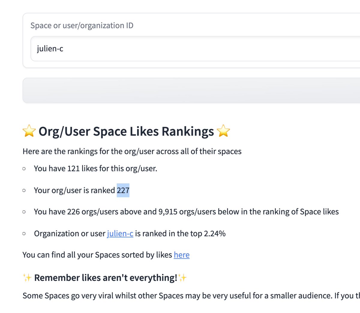 I'm only ranked 227th user in total likes across my @huggingface Spaces 😡 according to @vanstriendaniel's ranking meta-space, HuggyRanker (huggingface.co/spaces/librari…) I need to step up my Spaces and be more like stabilityAI, fffilloni, or camenduru 🦾