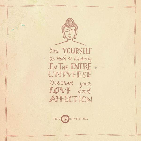 DharmaTalks's tweet image. You yourself, as much as anybody in the entire universe deserve your love &amp;amp; affection. -Buddha #quot