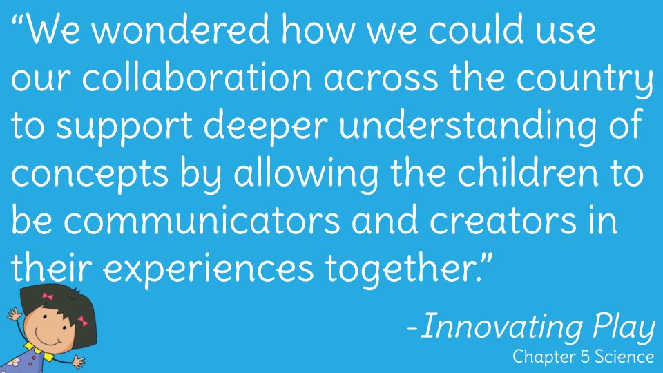 “We wondered how we could use our collaboration across the country to support deeper understanding of concepts by allowing the children to be communicators and creators in their experiences together.” More in Chapter 5 of #InnovatingPlay! innovatingplay.world/book #dbcincbooks