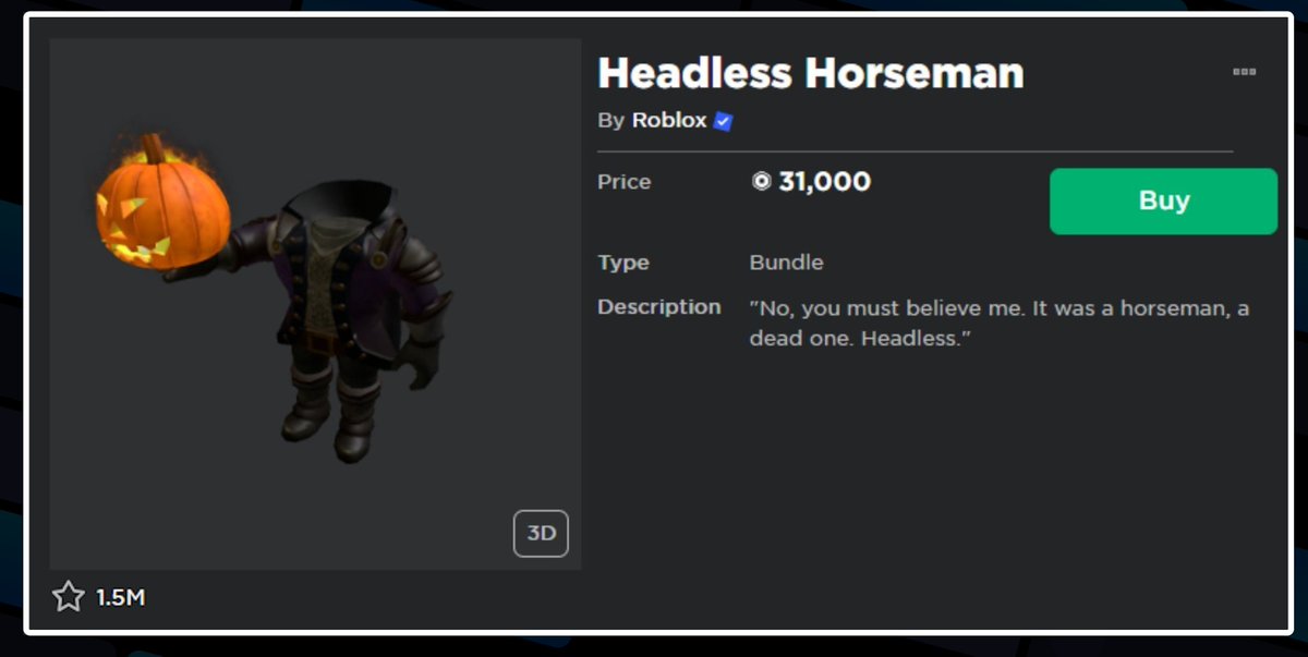 Headless Horseman is officially now on sale for 31,000 Robux. You can buy  it here by going to: - Thread from RTC @Roblox_RTC - Rattibha