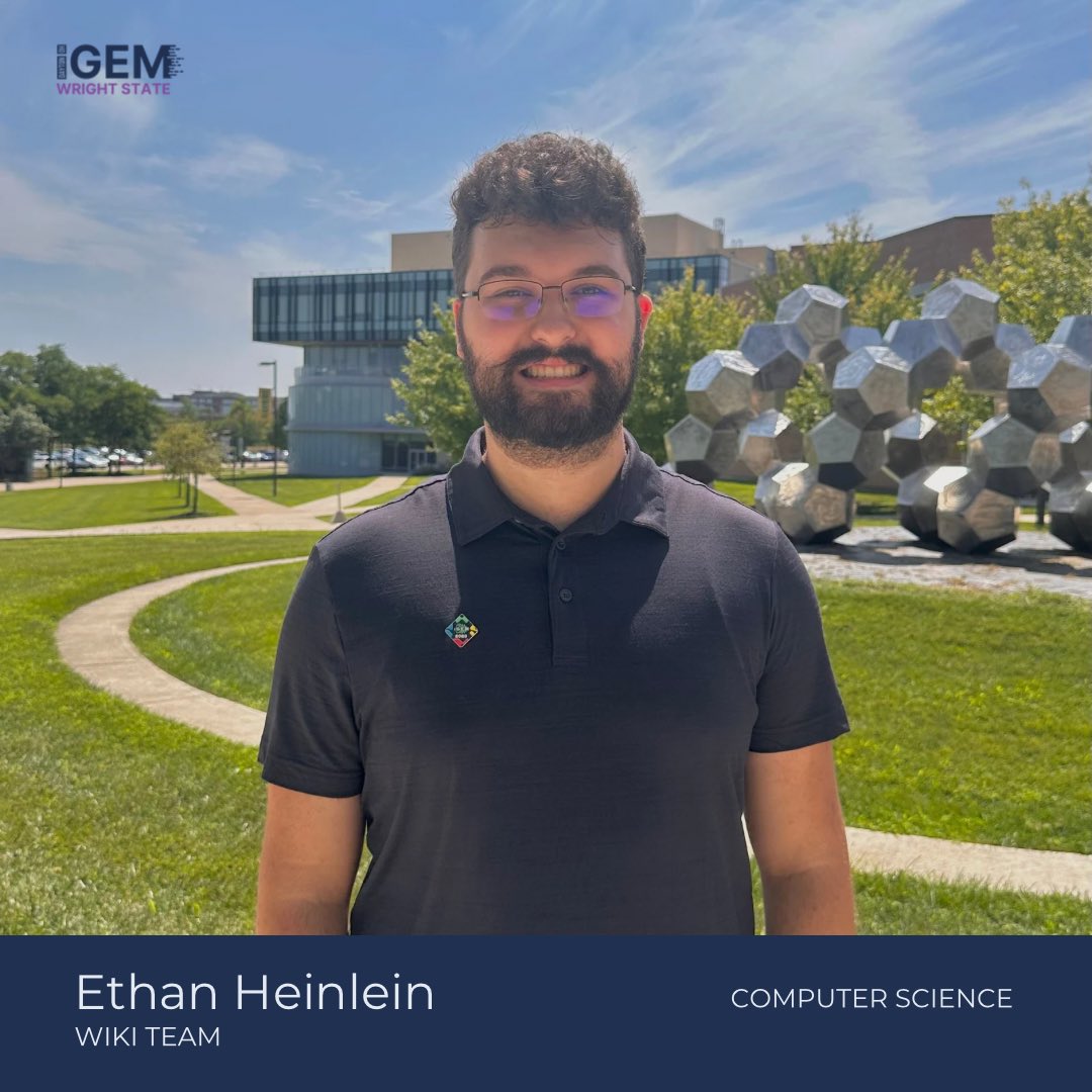 Meet Ethan! 🧑‍💻

Team: Wiki
Year: Senior
Major: Computer Science
Years in iGEM: 1

Ethan is excited to get more involved at Wright State University, and to learn new tools or tackling, unique and interesting problems.