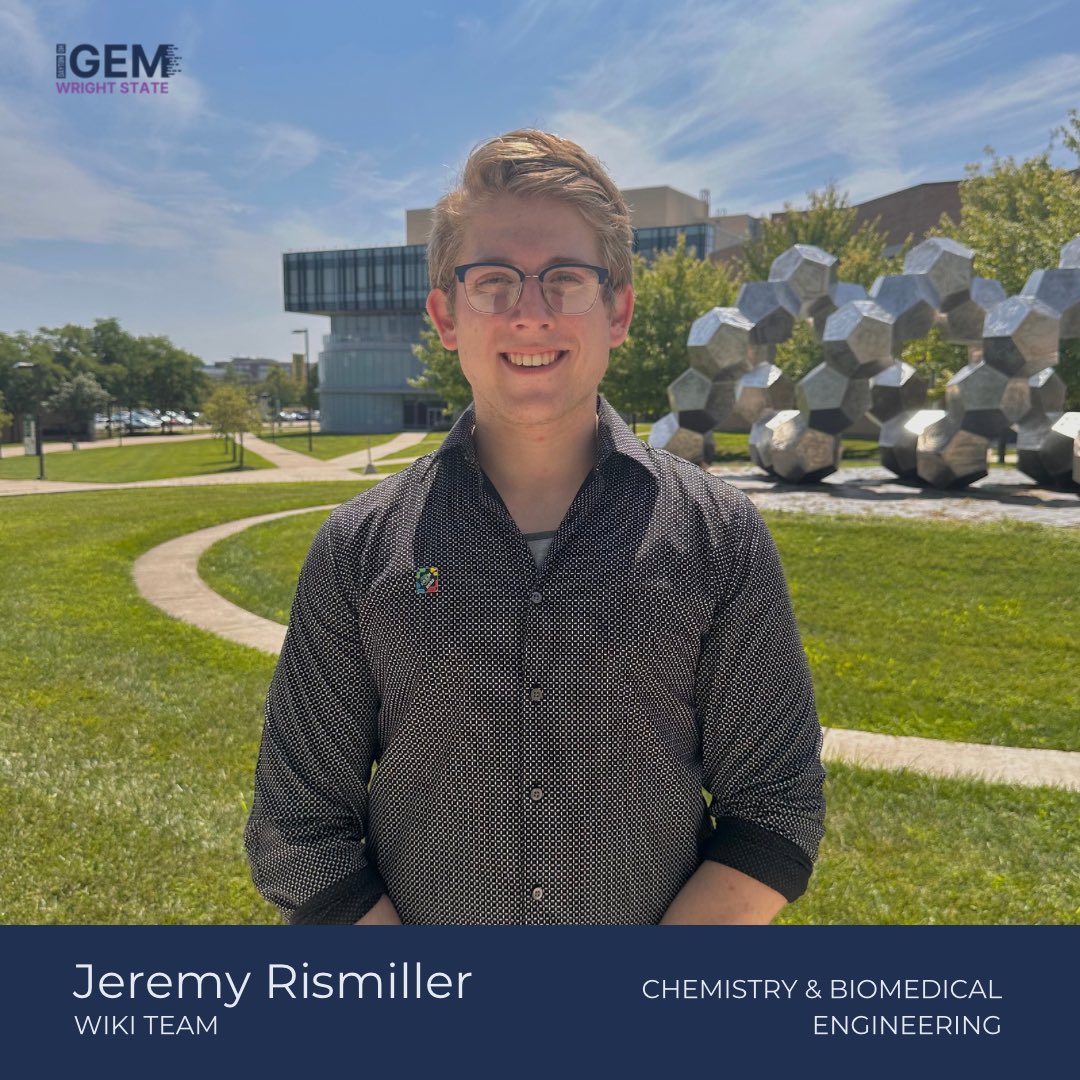 Meet Jeremy! 🧑‍🔬

Team: Wiki
Year: Senior
Major: Chemistry and Biomedical Engineering
Years in iGEM: 2

Jeremy is excited to be joining the Wright State #iGEM team for his second year!