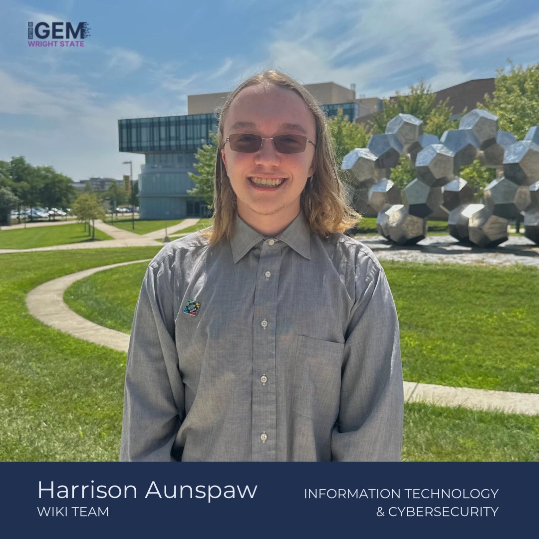 Meet Harrison! 😄

Team: Wiki
Year: Sophomore
Major: Information Technology and Cyber Security
Years in iGEM: 1

Harrison is excited for the new opportunity to network, advance his skills, and deepen his life experiences.