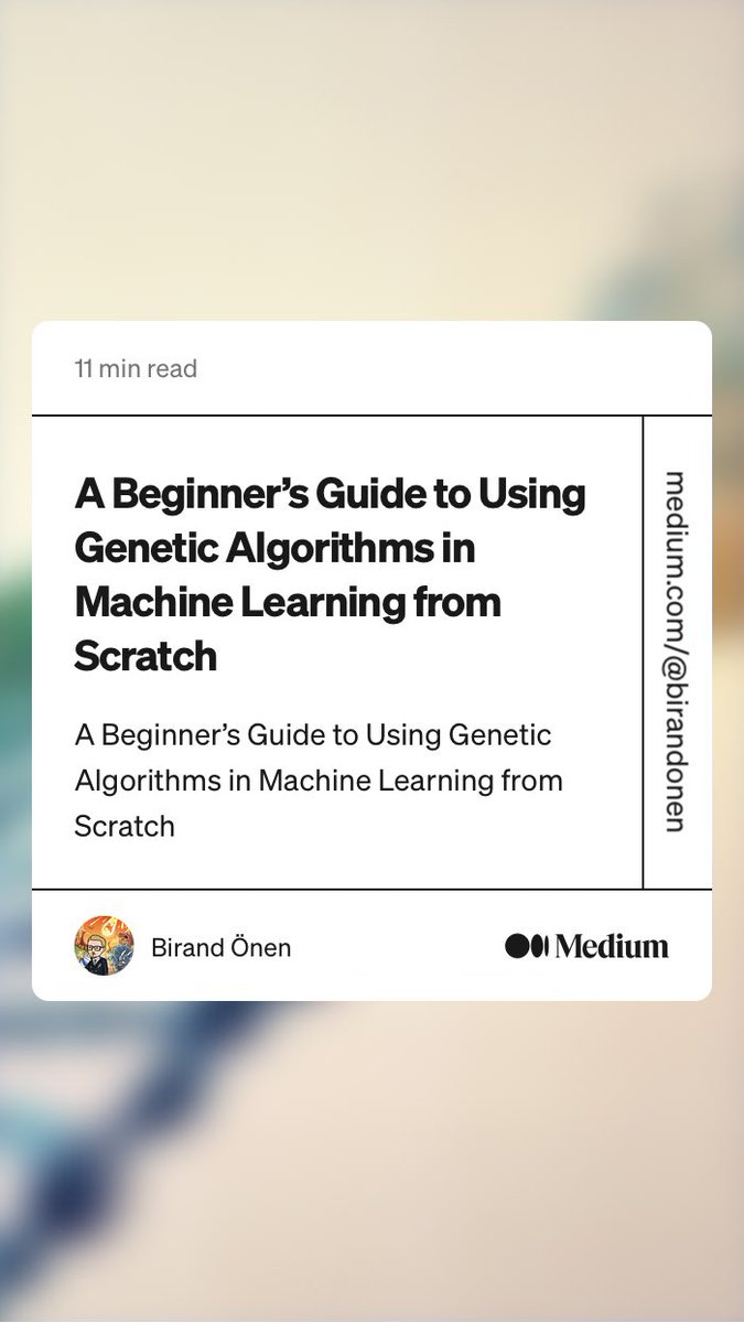 “A Beginner’s Guide to Using Genetic Algorithms in Machine Learning from Scratch” by Birand Önen
blog.devgenius.io/a-beginners-gu…