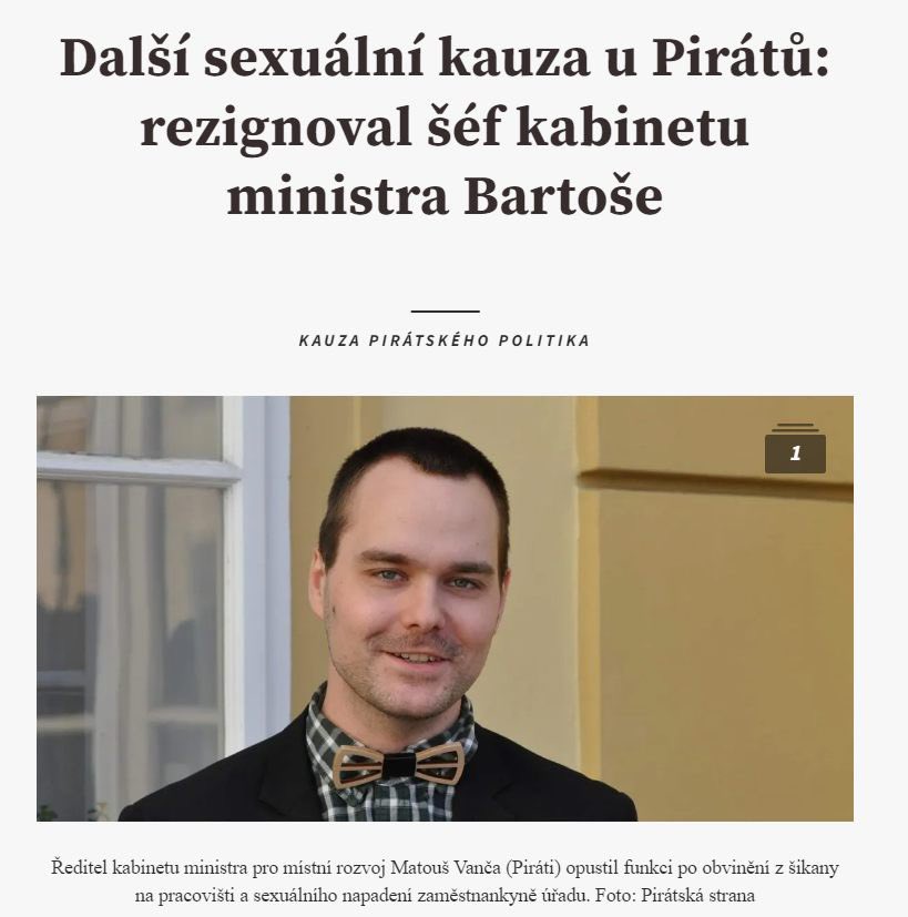 tomio_cz's tweet photo. Vypadá to, že největší problémy s páchání násilím vůči ženám jsou mezi Piráty, kteří oficiálně bojují proti sexismu a za ženská práva a prosazují genderistickou Istanbulskou úmluvu. Ředitel kabinetu ministra pro místní rozvoj Ivana Bartoše (Piráti) Matouš Vanča odešel na neplacenou dovolenou po obvinění z šikany na pracovišti a sexuálního napadení zaměstnankyně úřadu. Uvedl to server https://t.co/Xn2Goio2CT na základě vyjádření advokátky zaměstnankyně a představitelů ministerstva. 

V červenci skončil na ministerstvu vnitra pirátský náměstek ministra Lukáš Kolářík kvůli potyčce po jedné z akcí ministerstva. Podle médií to byla potyčka mezi Koláříkem, jeho manželko a jeho asistentkou, se kterou měl milostný poměr. Kauzu prověřuje policie.