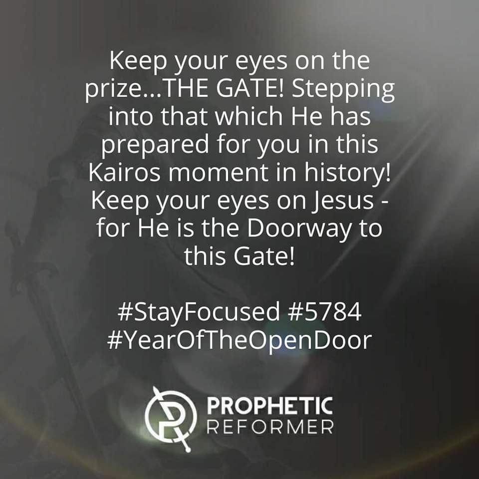 Keep your eyes on the prize...THE GATE! 🚪💥 Stepping into that which He has prepared for you in this Kairos moment in history! Keep your eyes on Jesus...for He is the doorway to this gate! #StayFocused #YearOfTheOpenDoor 

Hidden in Him,

Amanda Shiflett ~ Prophetic Reformer