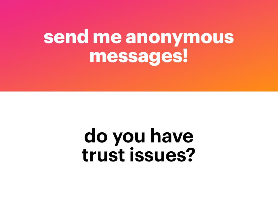 No, I don’t have trust issues. My gut intuition is pretty right about stuff so.  # trustissues