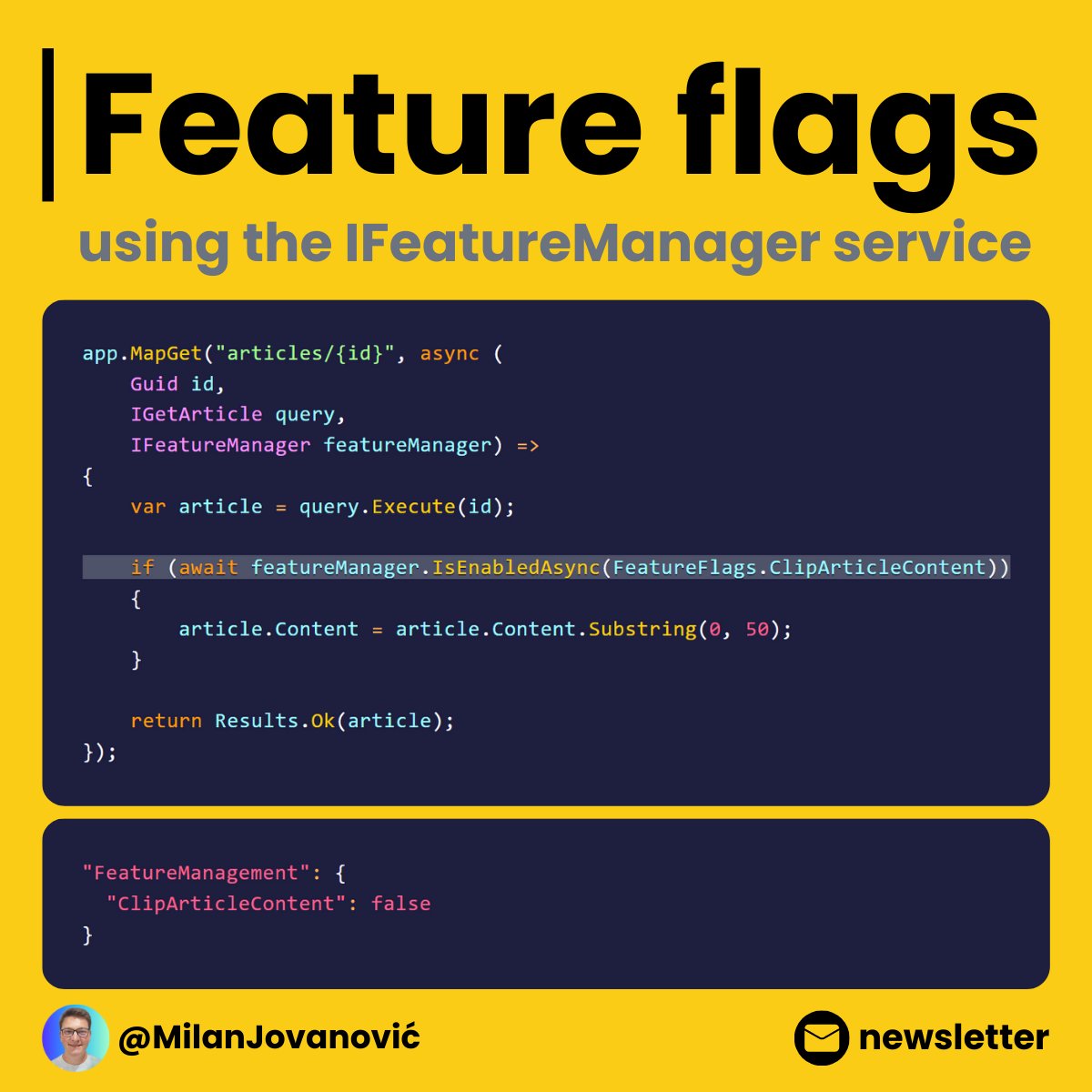 mjovanovictech's tweet photo. How can you use Feature Flags in .NET?

It's only a few lines of code. Here's how. 👇

Feature flags are used to turn features on or off in your application without redeploying the code.

Here are 4 simple steps to get started:

- Install `Microsoft.FeatureManagment`
- Register feature management services
- Define your feature flags in `appsettings.json`
- Check the feature flag state using `IFeatureManager`

Sounds simple?

Great, but we only scratched the surface of what's possible.

Now, you need to learn about feature filters, phased rollouts, and A/B testing...

Yesterday, 28,713 engineers learned to work with feature flags in .NET.

If you missed the issue, you can grab it below. 👇

https://t.co/tv1HVPl8F3
