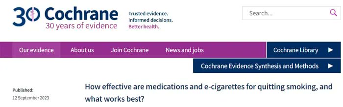 A new review from @CochraneLibrary investigates different methods of smoking cessation and how effective they are.

Spoiler - Vaping is looking very positive! bit.ly/48f7FBK 

#THR #HarmReduction #TobaccoHarmReduction #CochraneReview #Vape #Vaping #StopSmoking #Ecigclick