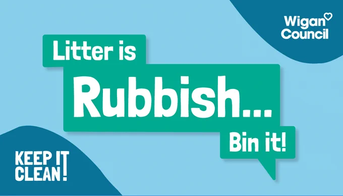 Litter is Rubbish... Bin it!
Wigan Council
Keep it Clean