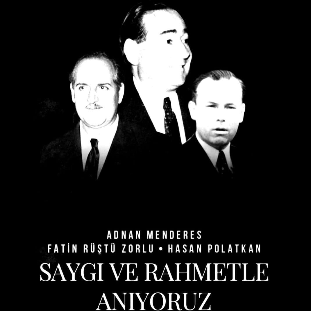 Ömrünü ülkemizin demokratikleşmesine, gelişmesine, güçlenmesine ve kalkınmasına adamış büyük devlet adamı Adnan Menderes ile Fatin Rüştü Zorlu ve Hasan Polatkan'ı, haksız yere idam edilişlerinin yıl dönümünde saygı, rahmet ve hüzünle yad ediyorum..