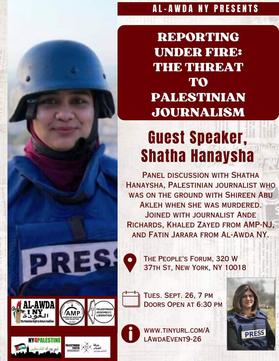 REPORTING UNDER FIRE: THE THREAT TO PALESTINIAN JOURNALISM
Panel discussion with Shatha Hanaysha Palestinian Journalist - on the ground with #ShireenAbuAkleh when she was murdered
THE PEOPLE'S FORUM, 320 W 37th St, NYC 10018
TUES. 9/26 7 PM DOORS OPEN 6:30
TINYURL.COM/ALAWDAEVENT9-26