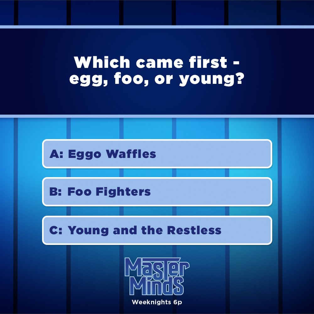 GameShowNetwork's tweet photo. Which of these came first? 

#MasterMinds with @BrookeBurns, New Episodes Weeknights at 6p https://t.co/eCXPn65t4c