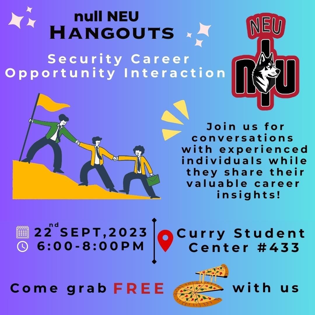 null_NEU's tweet image. Unlock career wisdom at @null_NEU Hangouts event on 🗓️Sept 22, ⏰6-8 PM EDT, 📍Curry Student Center 433. Learn from #cybersecurity experts, network for your dream career. Don&apos;t miss this chance to ignite your future! 
cc: @KhouryCollege @NortheasternGSG 

#nullNEU #nullcommunity
