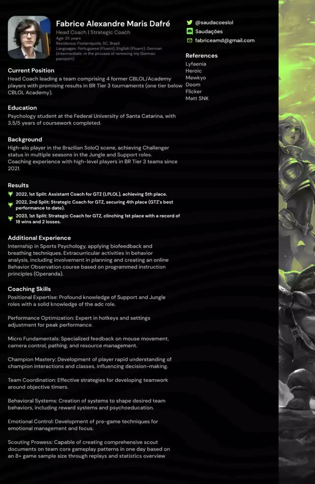 Free agent coach for ERL/CBLOL/LEC

🏆1st in LPLOL div 1 - 1st split 2023

Try me, If i can't teach something relevant (and new) for your player/staff in 5m of talk/review, I'm out

Here is my C.V.
Portfolio upon request