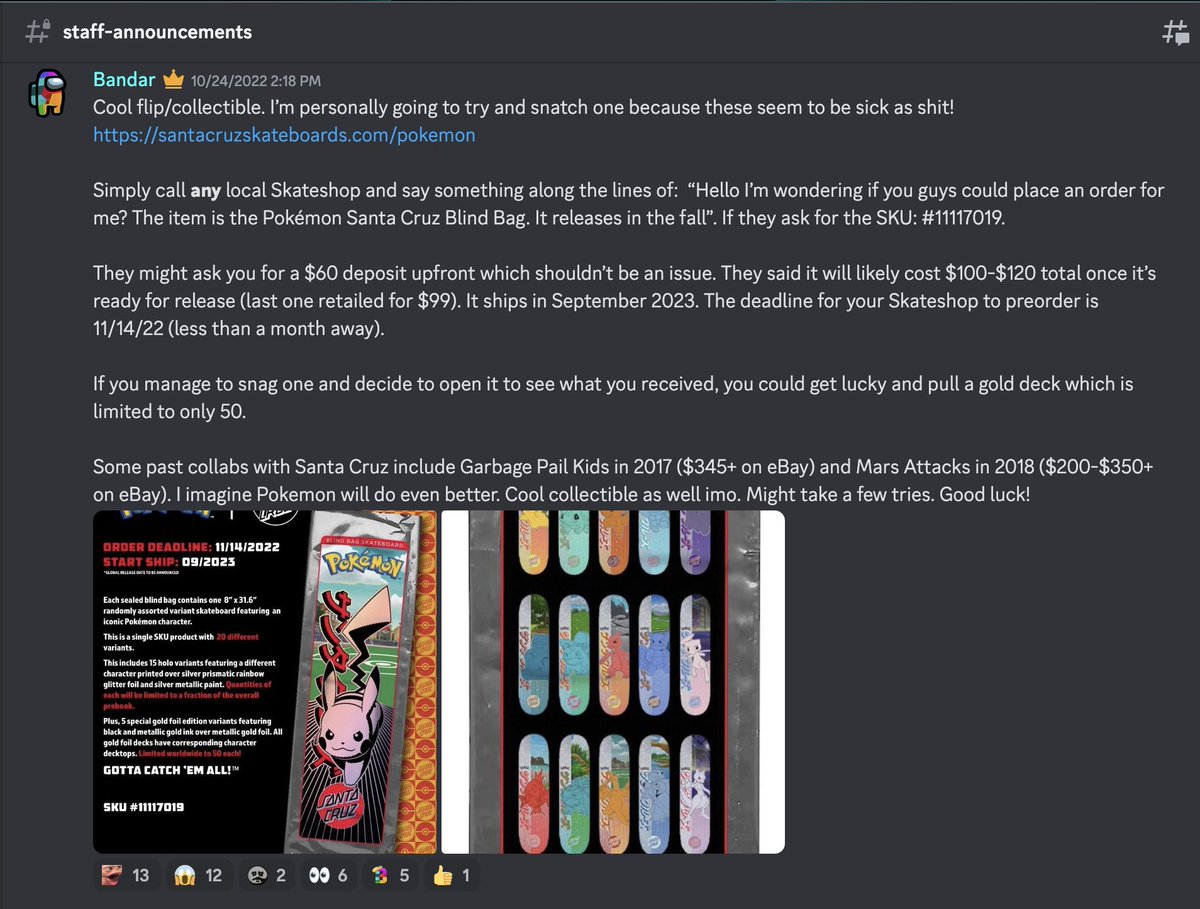 BandarsBounties's tweet photo. 11 months ago, we told you to call your local skate shops to place orders for the Santa Cruz x Pokemon Blind Bag Skateboard Deck which released earlier last week. 

If you listened, you turned a $60 deposit into $450+.

If you decide to open the Blind Bag in hopes of pulling a Gold Deck, which is limited to 50, they're going for well over $3,000.