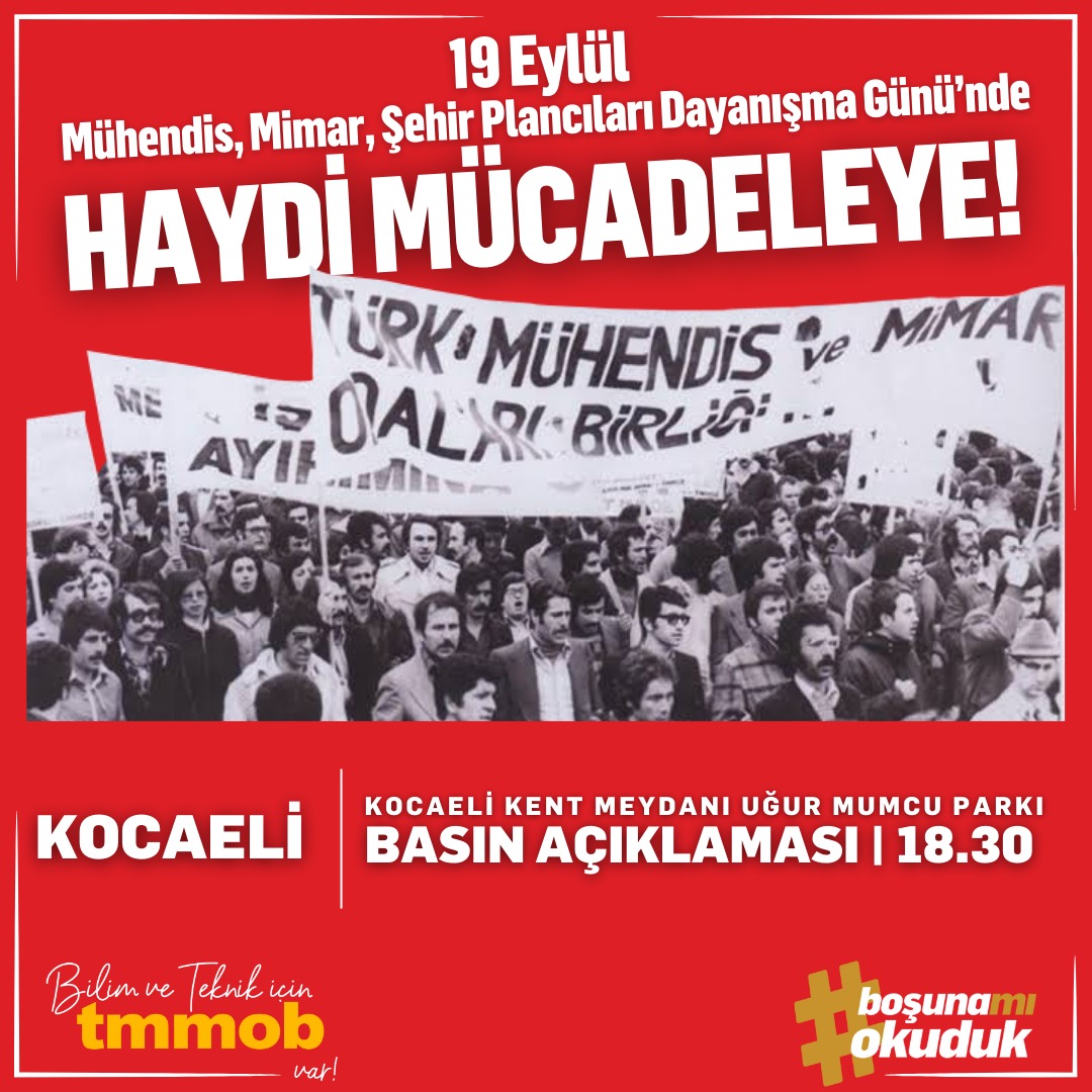 19 Eylül Salı günü saat 18.30'da Kocaeli Kent Meydanı Uğur Mumcu Parkı'nda Mühendis, Mimar, Şehir Plancıları Dayanışma Gününde Haydi Mücadeleye diyor basın açıklamasına hepinizi bekliyoruz.
