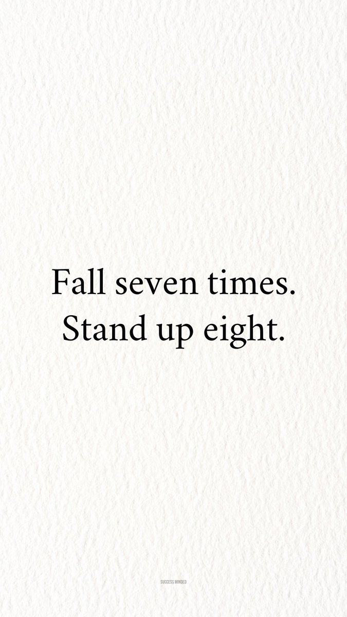 Fall down seven times. Stand up eight.