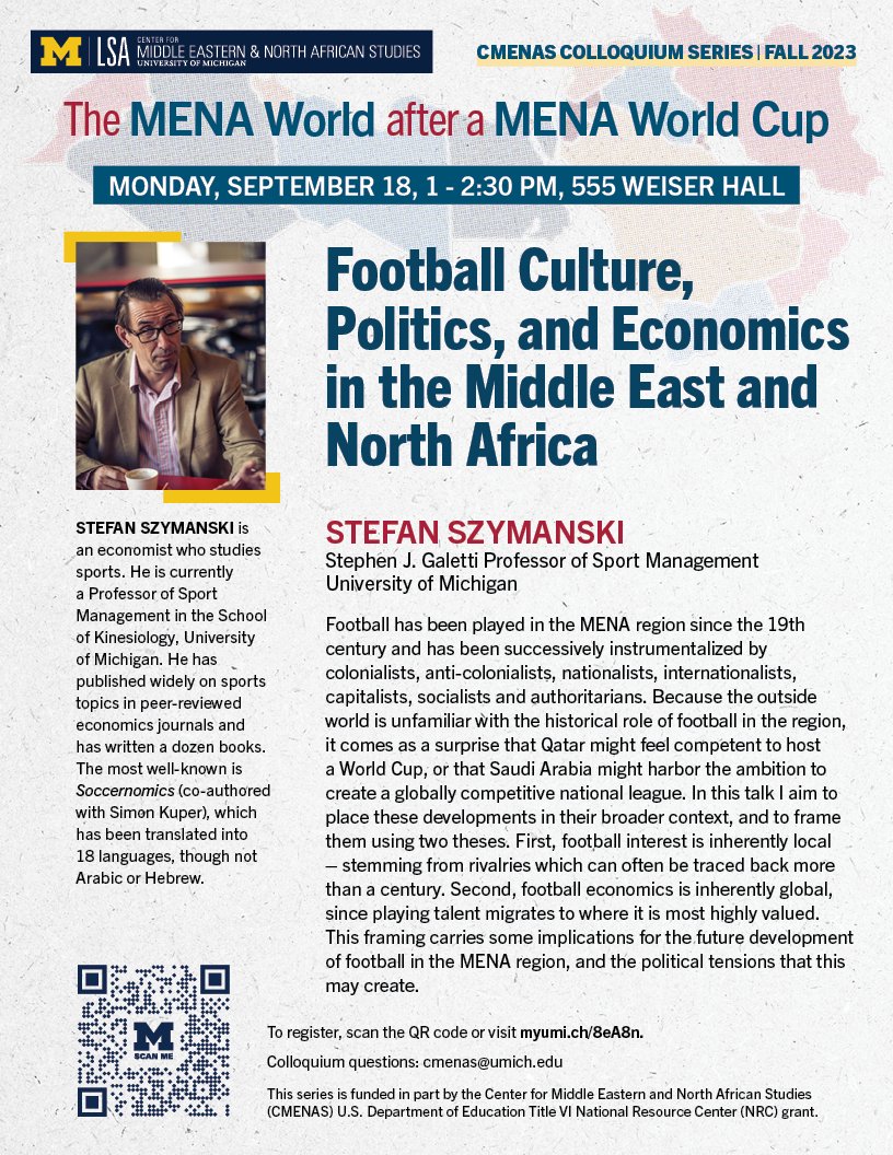 Tomorrow. 9.18.23 @ 1 PM EDT (US). 'Football Culture, Politics, and Economics in the Middle East and North Africa,' with @sszy Professor Stefan Szymanski. To register for zoom webinar, visit myumi.ch/8eA8n. @UMKines