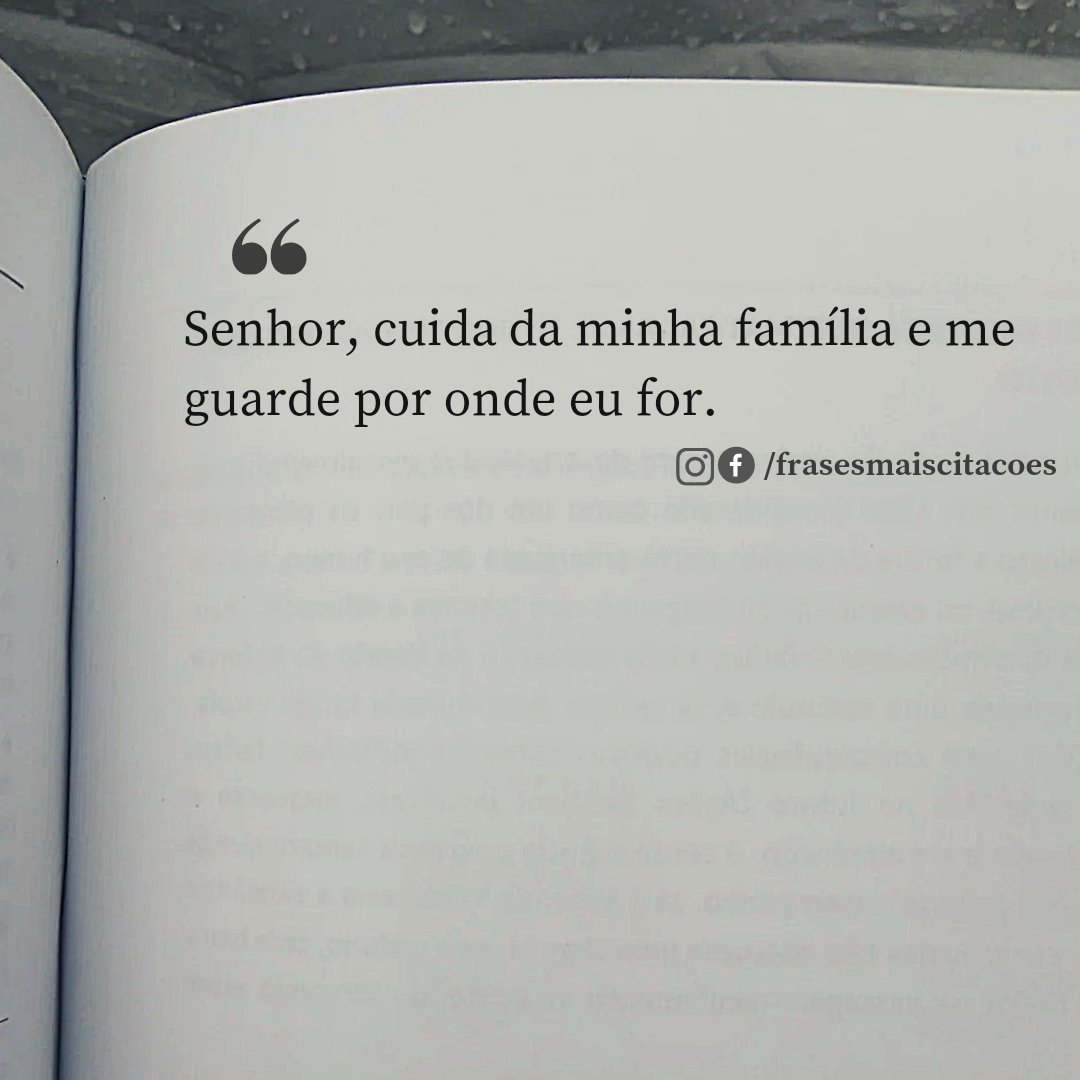Senhor, cuida da minha família e me guarde por onde eu for.