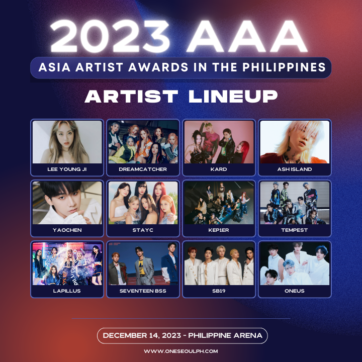 OneSeoulPH's tweet photo. AAA 2023 LINEUP! ✨

Here are the confirmed artists who will grace the 2023 Asia Artist Awards, taking place at the Philippine Arena on December 14, as of September 18.

- NewJeans
- LE SSERAFIM
- ZEROBASEONE
- BoyNextDoor
- NMIXX
- Jang Won Young (MC)
- Kang Daniel (MC)
- Sung Han Bin (MC) 
- Stray Kids
- The Boyz
- ITZY
- Kwon Eun Bi
- &TEAM
- Kim Jae Joong
- DinDin
- Lee Young Ji
- Dreamcatcher
- KARD
- Ash Island
- Yao Chen
- STAYC
- KEP1ER
- TEMPEST
- Lapillus
- SEVENTEEN BSS
- SB19
- ONEUS
- KINGDOM
- ATBO
- LUN8
- HORI7ON

Presented by @pulpliveworld, @happeehour, @starnewskorea , and @TONZentofficial
#AsiaArtistAwards #2023AsiaArtistAwards