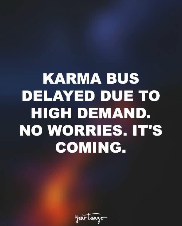 It’s coming, alright….. #karma #karmabus #karmaquotes #truth #TruthBeTold #truthhurts #doseofreality